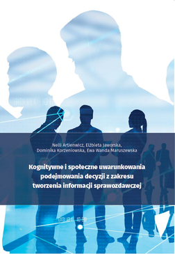 Okładka książki: Nelli Artienwicz, Elżbieta Jaworska, Dominika Korzeniowska, Ewa Wanda Maruszewska: Kognitywne i społeczne uwarunkowania podejmowania decyzji z zakresu tworzenia informacji sprawozdawczej